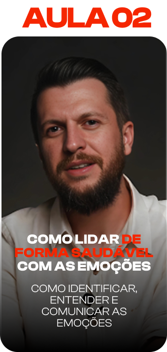 Aula 02: Como lidar de forma saudável com as emoções. Como identificar, entender e comunicar as emoções