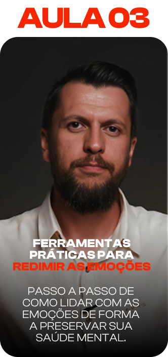 Aula 03: Ferramentas práticas para redimir as emoções. Passo a passo de como lidar com as emoções de forma a preservar sua saúde mental